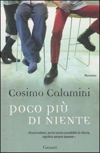 Poco più di niente - Cosimo Calamini - Libro Garzanti 2008, Narratori moderni | Libraccio.it