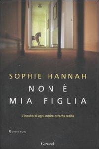 Non è mia figlia - Sophie Hannah - Libro Garzanti 2008, Narratori moderni | Libraccio.it