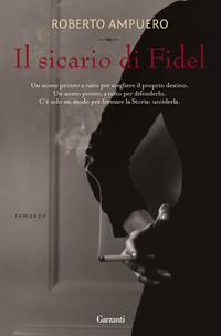 Il sicario di Fidel - Roberto Ampuero - Libro Garzanti 2011, Narratori moderni | Libraccio.it