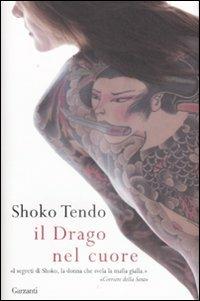 Il drago nel cuore - Shoko Tendo - Libro Garzanti 2009, Narratori moderni | Libraccio.it