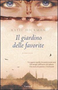 Il giardino delle favorite - Katie Hickman - Libro Garzanti 2008, Narratori moderni | Libraccio.it