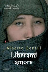 Liberami amore - Alberto Gentili - Libro Garzanti 2008, Narratori moderni | Libraccio.it