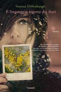 Il linguaggio segreto dei fiori - Vanessa Diffenbaugh - Libro Garzanti 2011, Narratori moderni | Libraccio.it