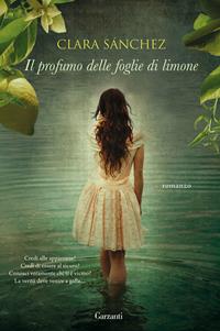 Il profumo delle foglie di limone - Clara Sánchez - Libro Garzanti 2011, Narratori moderni | Libraccio.it
