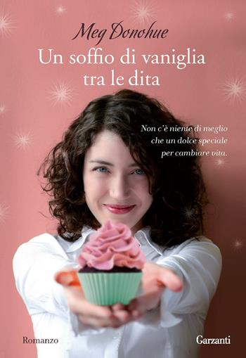 Un soffio di vaniglia tra le dita - Meg Donohue - Libro Garzanti 2012, Fuori collana | Libraccio.it