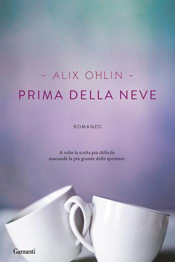 Prima della neve - Alix Ohlin - Libro Garzanti 2014, Narratori moderni | Libraccio.it