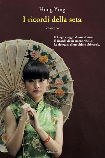 I ricordi della seta - Ying Hong - Libro Garzanti 2015, Narratori moderni | Libraccio.it