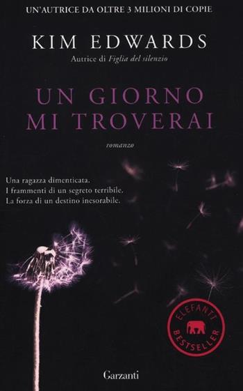 Un giorno mi troverai - Kim Edwards - Libro Garzanti 2012, Elefanti bestseller | Libraccio.it