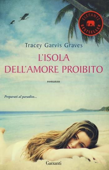 L' isola dell'amore proibito - Tracey Garvis Graves - Libro Garzanti 2014, Elefanti bestseller | Libraccio.it