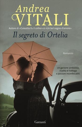 Il segreto di Ortelia - Andrea Vitali - Libro Garzanti 2014, Super Elefanti bestseller | Libraccio.it