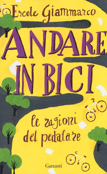 Andare in bici. La ragioni del pedalare - Ercole Giammarco, Massimo Birattari - Libro Garzanti 2014, Saggi | Libraccio.it