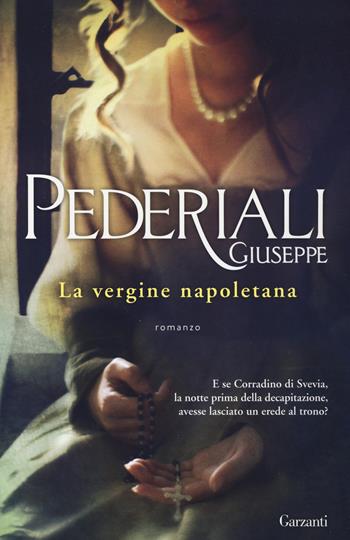 La vergine napoletana - Giuseppe Pederiali - Libro Garzanti 2014, Elefanti bestseller | Libraccio.it
