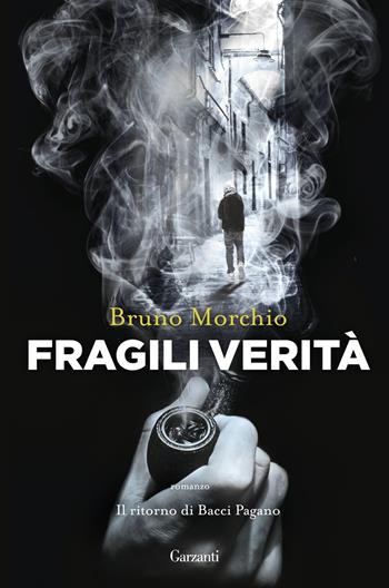 Fragili verità. Il ritorno di Bacci Pagano - Bruno Morchio - Libro Garzanti 2016, Narratori moderni | Libraccio.it