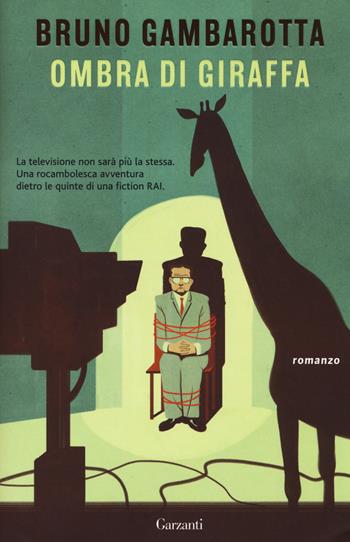 Ombra di giraffa - Bruno Gambarotta - Libro Garzanti 2014, Narratori moderni | Libraccio.it