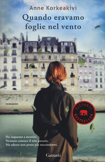 Quando eravamo foglie nel vento - Anne Korkeakivi - Libro Garzanti 2014, Elefanti bestseller | Libraccio.it