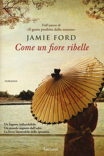 Come un fiore ribelle - Jamie Ford - Libro Garzanti 2014, Super Elefanti bestseller | Libraccio.it