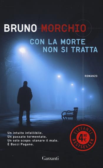 Con la morte non si tratta - Bruno Morchio - Libro Garzanti 2014, Elefanti bestseller | Libraccio.it