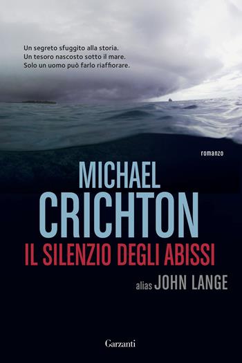 Il silenzio degli abissi - Michael Crichton - Libro Garzanti 2016, Narratori moderni | Libraccio.it