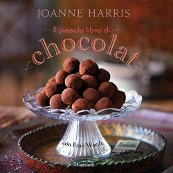 Il piccolo libro di «Chocolat». Ediz. illustrata - Joanne Harris, Fran Warde - Libro Garzanti 2014, Fuori collana | Libraccio.it