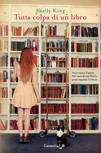 Tutta colpa di un libro - Shelly King - Libro Garzanti 2015, Narratori moderni | Libraccio.it