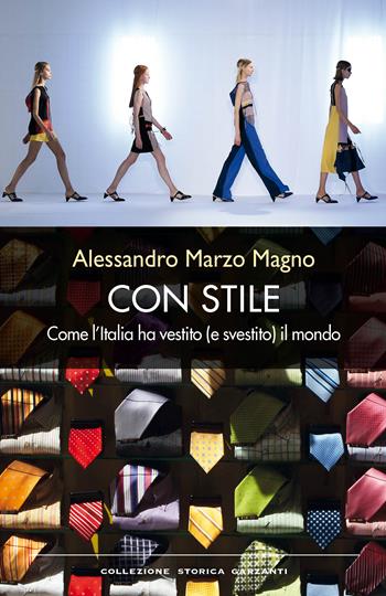 Con stile. Come l'Italia ha vestito (e svestito) il mondo - Alessandro Marzo Magno - Libro Garzanti 2016, Collezione storica | Libraccio.it