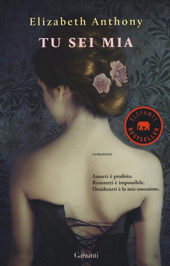 Tu sei mia - Elizabeth Anthony - Libro Garzanti 2015, Elefanti bestseller | Libraccio.it