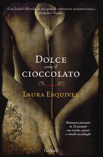 Dolce come il cioccolato - Laura Esquivel - Libro Garzanti 2015, Super Elefanti bestseller | Libraccio.it