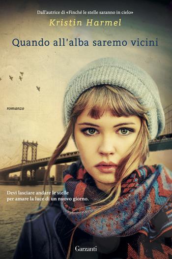 Quando all'alba saremo vicini - Kristin Harmel - Libro Garzanti 2015, Narratori moderni | Libraccio.it