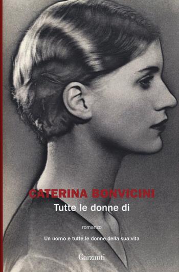 Tutte le donne di - Caterina Bonvicini - Libro Garzanti 2016, La biblioteca della spiga | Libraccio.it