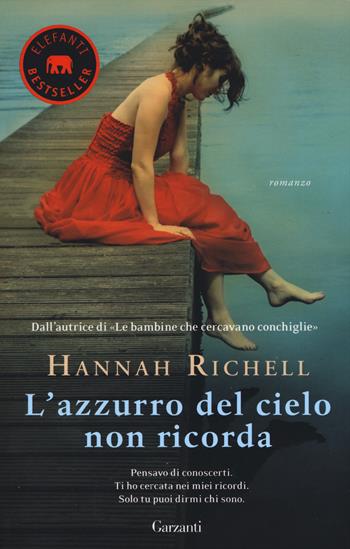 L' azzurro del cielo non ricorda - Hannah Richell - Libro Garzanti 2015, Elefanti bestseller | Libraccio.it