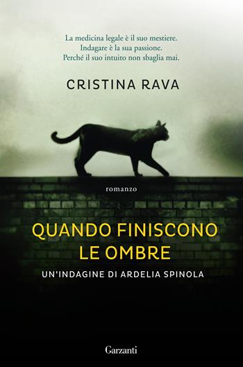 Quando finiscono le ombre. Un'indagine di Ardelia Spinola - Cristina Rava - Libro Garzanti 2016, Narratori moderni | Libraccio.it