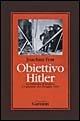 Obiettivo Hitler. La resistenza al nazismo e l'attentato del 20 luglio 1944 - Joachim C. Fest - Libro Garzanti 1996, Collezione storica | Libraccio.it