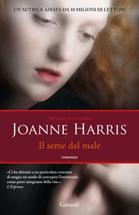 Il seme del male - Joanne Harris - Libro Garzanti 2010, Elefanti bestseller | Libraccio.it