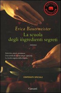 La scuola degli ingredienti segreti - Erica Bauermeister - Libro Garzanti 2011, Elefanti bestseller | Libraccio.it