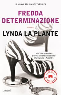 Fredda determinazione - Lynda La Plante - Libro Garzanti 2011, Elefanti bestseller | Libraccio.it