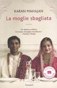 La moglie sbagliata - Karan Mahajan - Libro Garzanti 2011, Elefanti bestseller | Libraccio.it