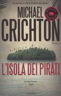 L'isola dei pirati - Michael Crichton - Libro Garzanti 2011, Elefanti bestseller | Libraccio.it