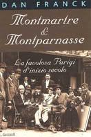 Montmartre & Montparnasse. La favolosa Parigi d'inizio secolo - Dan Franck - Libro Garzanti 2000, Memorie documenti biografie | Libraccio.it