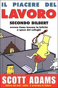 Il piacere del lavoro secondo Dilbert. Ediz. illustrata - Scott Adams - Libro Garzanti 2000, Memorie documenti biografie | Libraccio.it