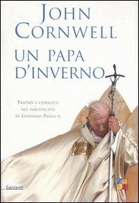 Un papa d'inverno. Trionfi e conflitti nel pontificato di Giovanni Paolo II - John Cornwell - Libro Garzanti 2005, Saggi | Libraccio.it