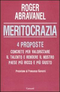 Meritocrazia. 4 proposte concrete per valorizzare il talento e rendere il nostro paese più ricco e più giusto - Roger Abravanel - Libro Garzanti 2008, Saggi | Libraccio.it