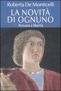 La novità di ognuno. Persona e libertà - Roberta De Monticelli - Libro Garzanti 2009, Saggi | Libraccio.it