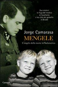 Mengele. L'angelo della morte in Sudamerica - Jorge Camarasa - Libro Garzanti 2011, Saggi | Libraccio.it