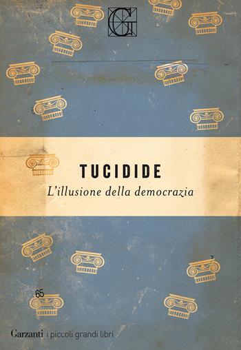 L' illusione della democrazia - Tucidide - Libro Garzanti 2018, I piccoli grandi libri | Libraccio.it