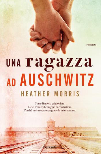 Una ragazza ad Auschwitz - Heather Morris - Libro Garzanti 2020, Narratori moderni | Libraccio.it