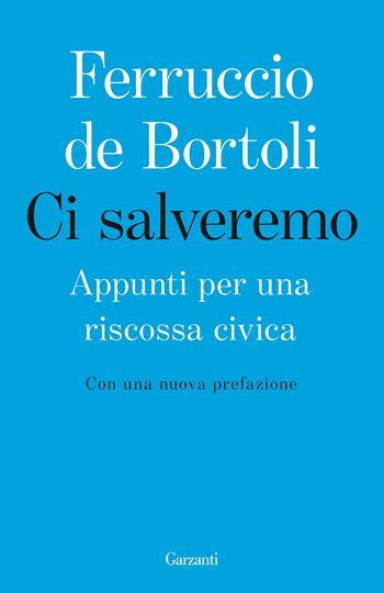 Ci salveremo. Appunti per una riscossa civica - Ferruccio De Bortoli - Libro Garzanti 2021, Elefanti bestseller | Libraccio.it