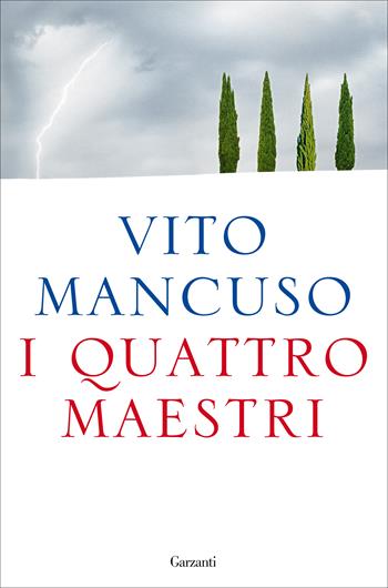 I quattro maestri - Vito Mancuso - Libro Garzanti 2020, Saggi | Libraccio.it