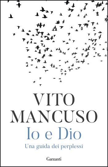 Io e Dio. Una guida dei perplessi - Vito Mancuso - Libro Garzanti 2020, Elefanti bestseller | Libraccio.it