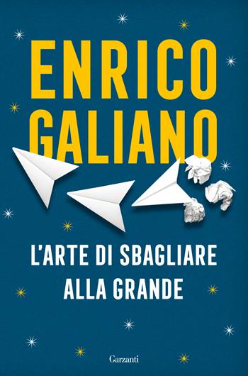 L'arte di sbagliare alla grande - Enrico Galiano - Libro Garzanti 2020, Saggi | Libraccio.it