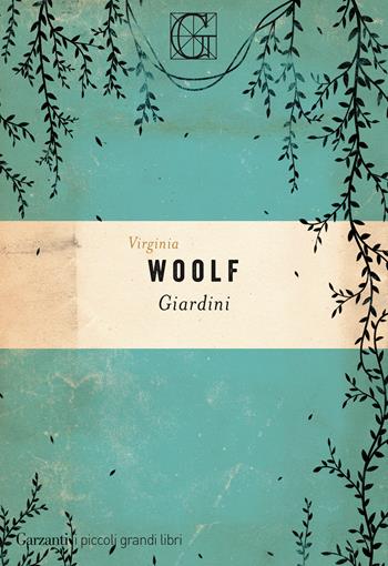 Giardini - Virginia Woolf - Libro Garzanti 2021, I piccoli grandi libri | Libraccio.it